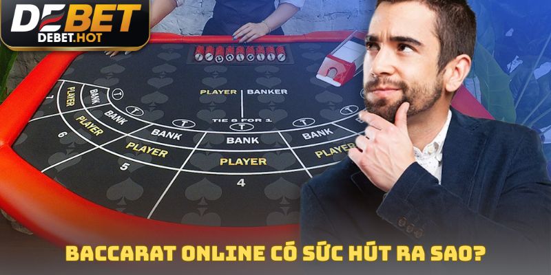 Baccarat online có sức hút ra sao?