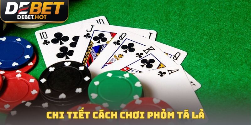 Chi tiết cách chơi phỏm tá lả