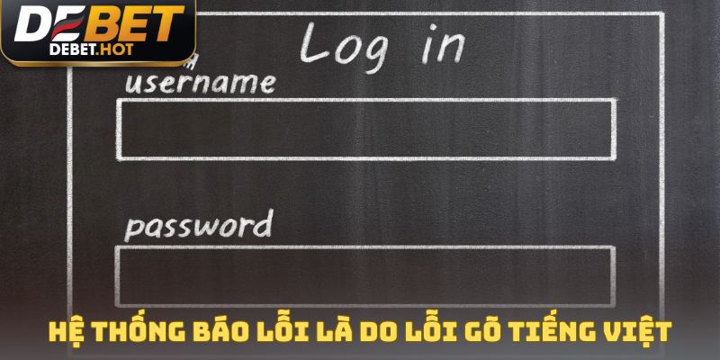 Hệ thống báo lỗi đa số là do lỗi gõ tiếng Việt