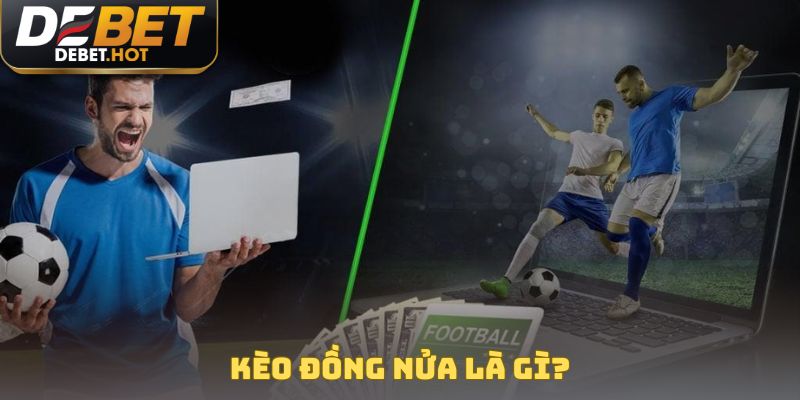 Kèo Đồng Nửa Là Gì? Bí Kíp Cược Cho Trận Đấu Cân Sức 2 Kèo đồng nửa là gì?