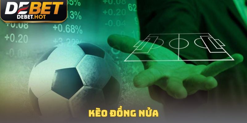Kèo Đồng Nửa Là Gì? Bí Kíp Cược Cho Trận Đấu Cân Sức 1 Kèo đồng nửa