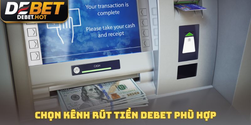 Người mới nên chọn kênh rút tiền DEBET phù hợp
