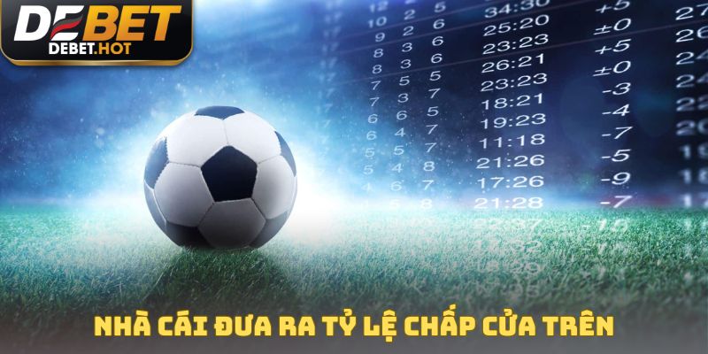 Nhà cái đưa ra tỷ lệ chấp cửa trên