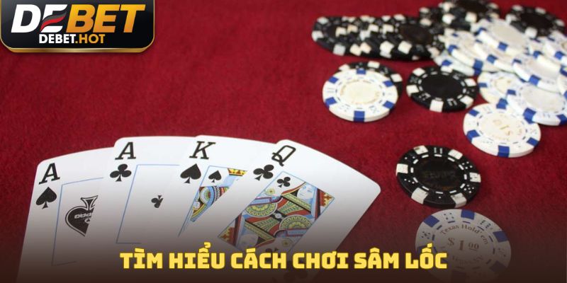 Tìm hiểu cách chơi sâm lốc