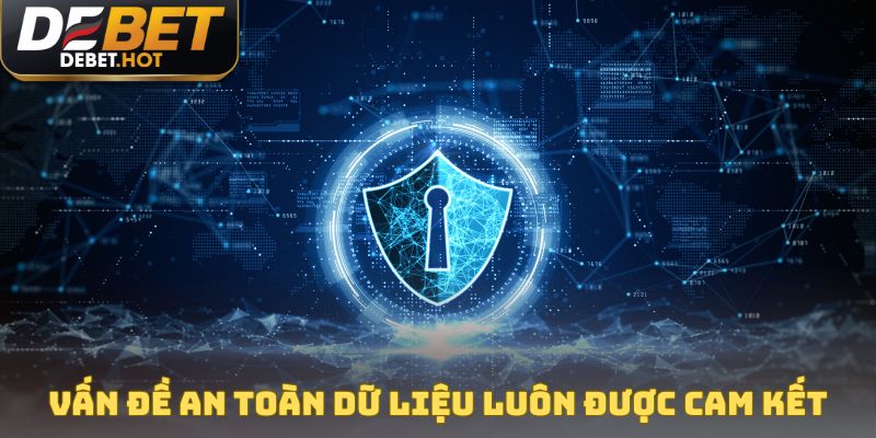 Vấn đề an toàn dữ liệu luôn được cam kết tuyệt đối
