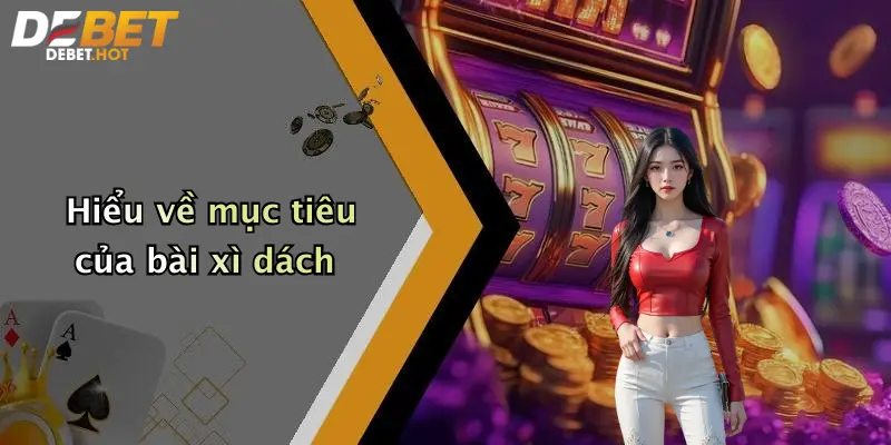 Hiểu về mục tiêu của bài xì dách