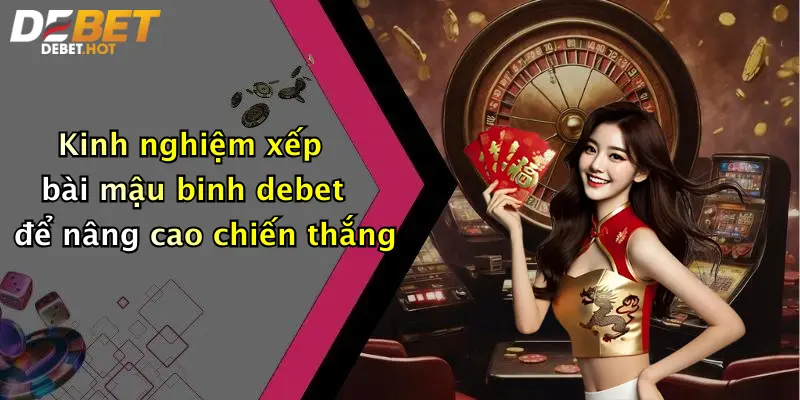 Kinh nghiệm xếp bài mậu binh debet để nâng cao chiến thắng