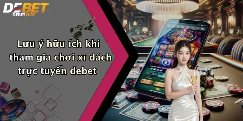 Lưu ý hữu ích khi tham gia chơi xì dách trực tuyến debet