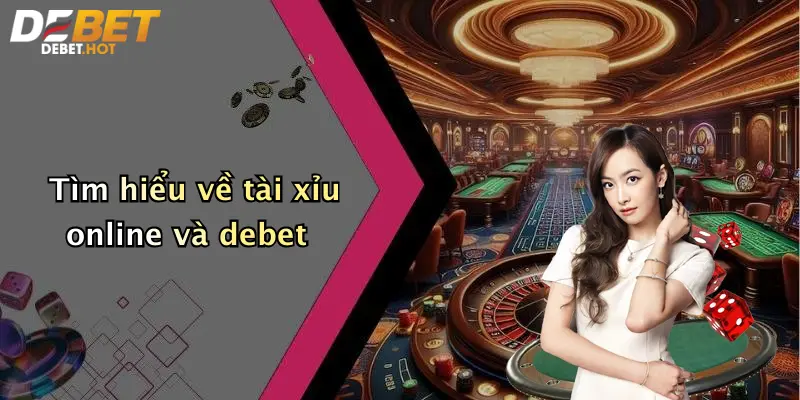 Kinh Nghiệm Chơi Tài Xỉu Online: Mẹo Thắng Lớn Cùng Debet 2 Tìm hiểu về tài xỉu online và debet